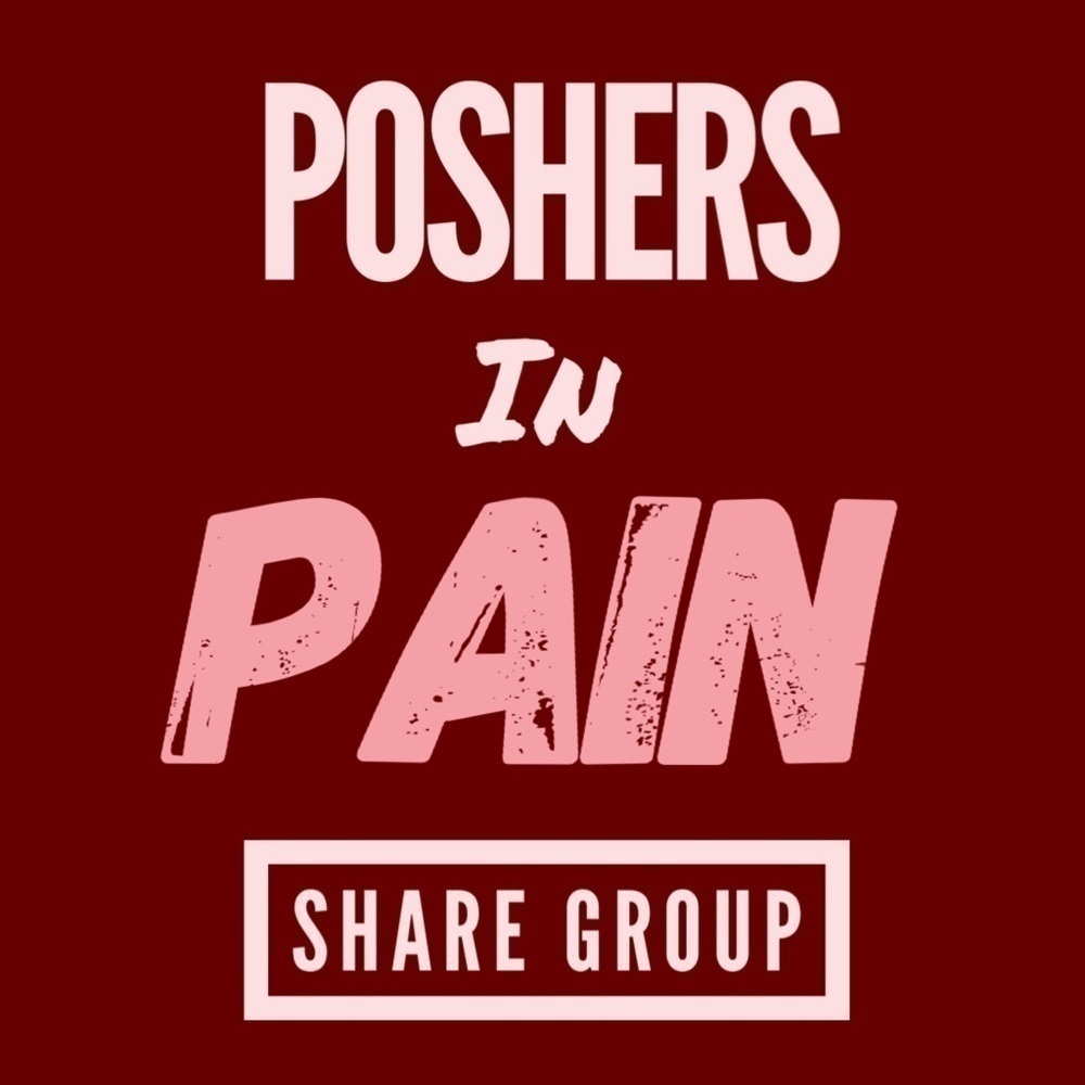 POSHERS in Pain Share group! No rules, just encoragement